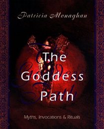 The Goddess Path: Myths, Invocations  Rituals