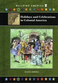 Holidays And Celebrations in Colonial America (Building America)