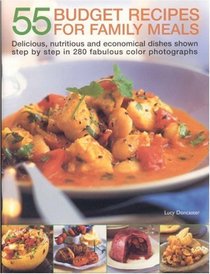 55 Budget Dishes for Family Meals: Delicious, nutritious and economical dishes shown step by step in 280 fabulous colour photographs