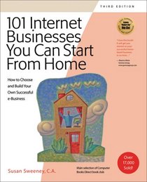 101 Internet Businesses You Can Start from Home: How to Choose and Build Your Own Successful e-Business (101 Internet Businesses You Can Start from Home: How to Choose &)