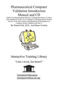 Pharmaceutical Computer Validation Introduction Manual and CD, GMP (Good Manufacturing Practices) Training Introduction To Meet FDA Regulations in the ... on Computer System Validation and Part 11