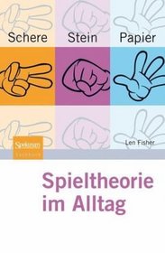 Schere, Stein, Papier - Spieltheorie im Alltag (German Edition)