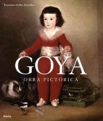 Goya: Obra pictorica/ Pictorical Works (Spanish Edition)