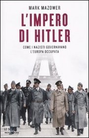 L'impero di Hitler. Come i nazisti governavano l'Europa occupata