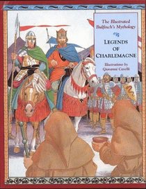 Legends of Charlemagne: The Illustrated Bulfinch's Mythology (Illustrated Bulfinch's Mythology)