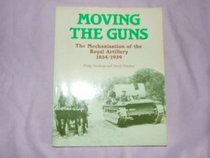 Moving the Guns: The Mechanization of the Royal Artillery, 1854-1939