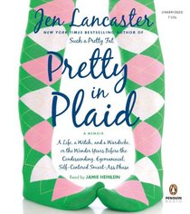 Pretty In Plaid: A Life, a Witch, and a Wardrobe, Or the Wonder Years Before the Condescending, Egomaniacal, Self-centered Smart-ass Phase (Audio CD) (Unabridged)