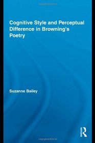 Cognitive Style and Perceptual Difference in Brownings Poetry (Studies in Major Literary Authors)