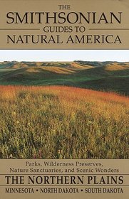 The Smithsonian Guides to Natural America: The Northern Plains : Minnesota, North Dakota, South Dakota (Smithsonian Guides to Natural America)