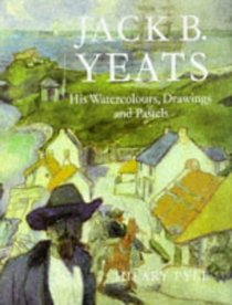 Jack B. Yeats: His Watercolours, Drawings and Pastels (Art S.)