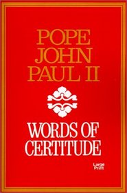 Words of Certitude: Excerpts from His Talks and Writings As Bishop and Pope