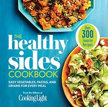 Cooking Light The Healthy Sides Cookbook: Easy Vegetables, Pastas, and Grains for Every Meal
