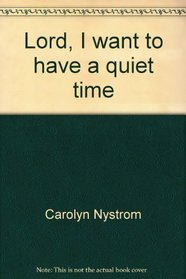 Lord, I want to have a quiet time: Thoughtful studies for teens