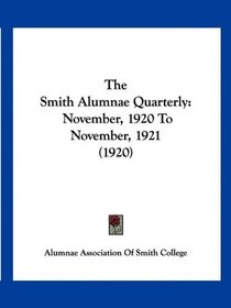 The Smith Alumnae Quarterly: November, 1920 To November, 1921 (1920)