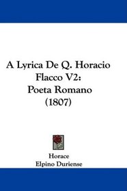 A Lyrica De Q. Horacio Flacco V2: Poeta Romano (1807) (Portuguese Edition)