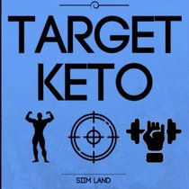 Target Keto: The Targeted Ketogenic Diet for Low Carb Athletes to Build Muscle, Burn fat and Increase Performance (Simple Keto) (Volume 3)