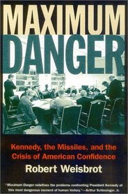 Maximum Danger : Kennedy, the Missiles, and the Crisis of American Confidence