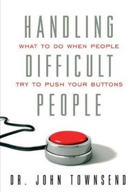 Handling Difficult People: What to Do When People Try to Push Your Buttons