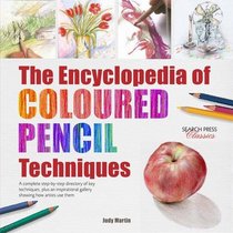 The Encyclopedia of Coloured Pencil Techniques: A complete step-by-step directory of key techniques, plus an inspirational gallery showing how artists use them (Search Press Classics)