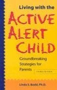 Living With the Active Alert Child: Groundbreaking Strategies for Parents
