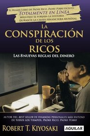 La conspiracion de los ricos / Rich Dad's Conspiracy of The Rich: Las 8 nuevas reglas del dinero / The 8 New Rules of Money (Spanish Edition) (Padre Rico Advisors)