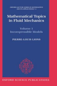 Mathematical Topics in Fluid Mechanics: Volume 1: Incompressible Models (Oxford Lecture Series in Mathematics and Its Applications, 3)