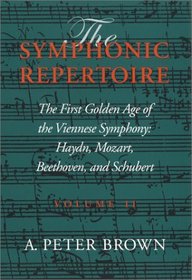 The Symphonic Repertoire: Volume 2. The First Golden Age of the Viennese Symphony: Haydn, Mozart, Beethoven, and Schubert