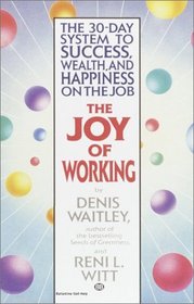 The Joy of Working : The 30-Day System to Success, Wealth, and Happiness on the Job