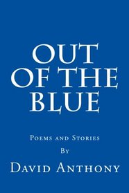 Out Of The Blue: Poems and Stories