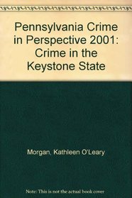 Pennsylvania Crime in Perspective 2001: Crime in the 