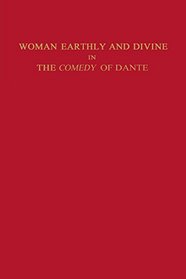 Woman Earthly and Divine in the Comedy of Dante (Studies in Romance Languages)