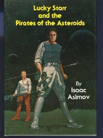 Lucky Starr and the Pirates of the Asteroids (The Lucky Starr Series)