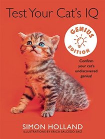 Test Your Cat's IQ Genius Edition: Confirm Your Cat?s Undiscovered Genius!