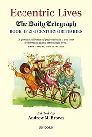 Eccentric Lives: The Daily Telegraph Book of 21st Century Obituaries