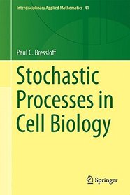 Stochastic Processes in Cell Biology (Interdisciplinary Applied Mathematics)