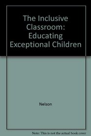 The Inclusive Classroom: Educating Exceptional Children
