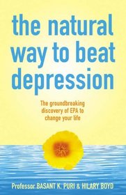 The Natural Way to Beat Depression: The Groundbreaking Discovery of EPA to Successfully Conquer Depression