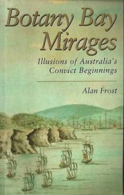 Botany Bay Mirages: Illusions of Australia's Convict Beginnings