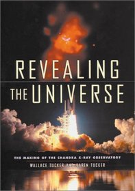 Revealing the Universe: The Making of the Chandra X-ray Observatory