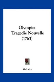 Olympie: Tragedie Nouvelle (1763) (French Edition)