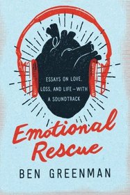 Emotional Rescue: Essays on Love, Loss, and Life--With a Soundtrack