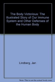 Body Victorious: The Illustrated Story of Our Immune System and Other Defences of the Human Body
