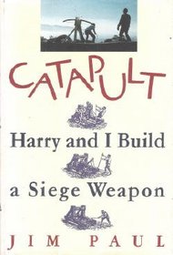 Catapult : Harry and I Build a Siege Weapon