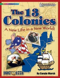 The 13 Colonies: A New Life in a New World! (American Milestones)