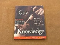 Guy Knowledge: Skills, Tricks, and Techniques That Your Father Meant to Teach You--But Probably Didn't (Men's Health Life Improvement Guides)