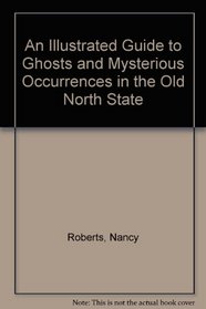 An Illustrated Guide to Ghosts and Mysterious Occurrences in the Old North State