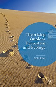 Theorizing Outdoor Recreation and Ecology (Leisure Studies in a Global Era)