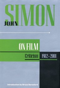 John Simon on Film: Criticism 1982-2001 (John Simon On--)