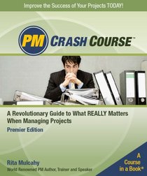 PM Crash Course, Premier Edition: A Crash Course in Real-World Project Management