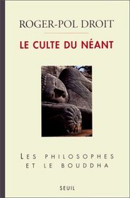 Le culte du neant: Les philosophes et le Bouddha (French Edition)